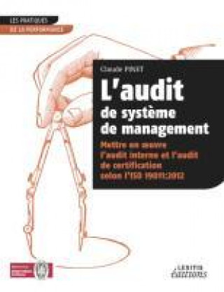 L?audit de syst?me de management Mettre en oeuvre l?audit interne et l?audit de certification selon l?ISO 19011:2012