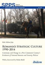Romania's Strategic Culture 1990-2014 - Continuity and Change in a Post-Communist Country's Evolution of National Interests and Security Polic