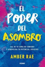El Poder del Asombro: Sal de Tu Zona de Confort Y Aprovecha Tu Potencial Creativo