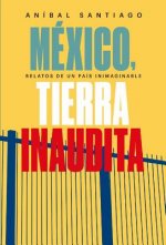 México, Tierra Inaudita: Relatos de Un País Inimaginable