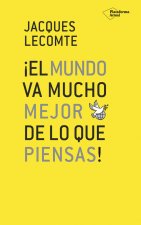­EL MUNDO VA MUCHO MEJOR DE LO QUE PIENSAS!