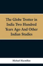 Globe Trotter in India Two Hundred Years Ago, and Other Indian Studies