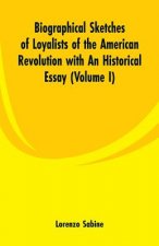 Biographical Sketches of Loyalists of the American Revolution with An Historical Essay