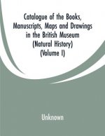 Catalogue of the Books, Manuscripts, Maps and Drawings in the British Museum (Natural History)