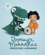 Dinosaurs, Mammoths and More Prehistoric Amigurumi