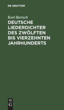 Deutsche Liederdichter des zwoelften bis vierzehnten Jahrhunderts