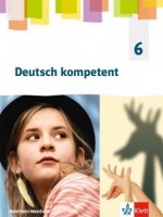 Deutsch kompetent 6. Schülerbuch Klasse 6. Ausgabe Nordrhein-Westfalen Gymnasium