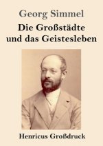 Grossstadte und das Geistesleben (Grossdruck)
