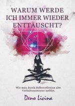 Warum werde ich immer enttäuscht? Wie man durch Selbstreflexion alte Verhaltensmuster auflöst. (Neuauflage)