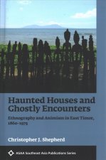 Haunted Houses and Ghostly Encounters: Ethnography and Animism in East Timor, 1860-1975