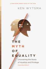 Myth of Equality - Uncovering the Roots of Injustice and Privilege