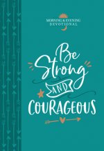 Be Strong and Courageous: Morning & Evening Devotional