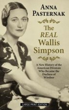 The Real Wallis Simpson: A New History of the American Divorcée Who Became the Duchess of Windsor