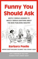 Funny You Should Ask: Mostly Serious Answers to Mostly Serious Questions About the Publishing Industry