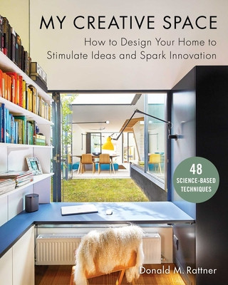 My Creative Space: How to Design Your Home to Stimulate Ideas and Spark Innovation (Donald Rattner)(Twarda)
