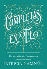 Completas En Él: Un Estudio de Colosenses