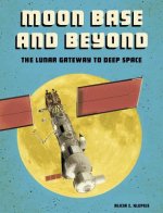 Moon Base and Beyond: The Lunar Gateway to Deep Space