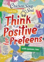 Chicken Soup for the Soul: Think Positive for Preteens