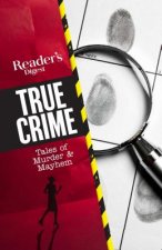 Reader's Digest True Crime: Tales of Murder & Mayhem