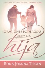Oraciones Poderosas Para Su Hija / Powerful Prayers for Your Daughter: Cómo Orar Por Cada Área En La Vida de Su Hija