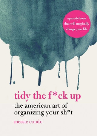 Tidy the F*ck Up: The American Art of Organizing Your Sh*t