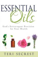 Essential Oils: God's Extravagant Provision for Your Health