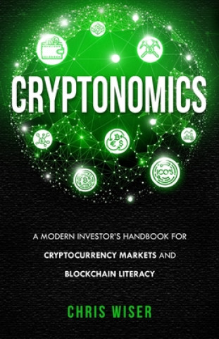 Cryptonomics: A Modern Investors Guide to Cryptocurrency Markets and Blockchain Literacy