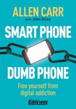 Smart Phone Dumb Phone: Free Yourself from Digital Addiction