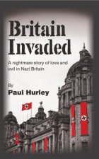 Britain Invaded: A nightmare story of love and evil in Nazi Britain