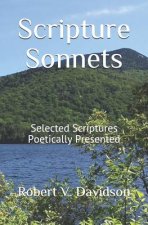 Scripture Sonnets: Selected Scriptures Poetically Presented