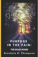 Purpose in the Pain: The Road Home