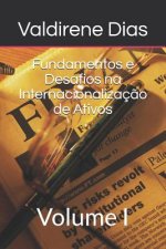Fundamentos e Desafios na Internacionalizaç?o de Ativos: Volume I