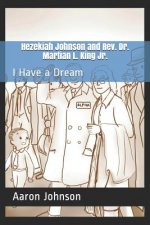 Hezekiah Johnson and Rev. Dr. Martian L. King Jr.: I Have a Dream
