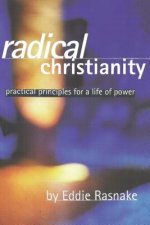 Radical Christianity: Practical Principles for a Life of Power