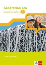 Génération pro - niveau intermédiaire. Cahier d'activités mit Klett-Augmented-App 2. Lernjahr