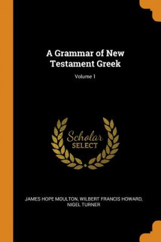Grammar of New Testament Greek; Volume 1