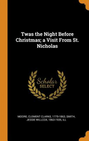Twas the Night Before Christmas; A Visit from St. Nicholas
