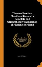 New Practical Shorthand Manual; A Complete and Comprehensive Exposition of Pitman Shorthand
