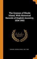 Greenes of Rhode Island, with Historical Records of English Ancestry, 1534-1902