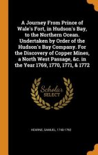 Journey from Prince of Wale's Fort, in Hudson's Bay, to the Northern Ocean. Undertaken by Order of the Hudson's Bay Company. for the Discovery of Copp