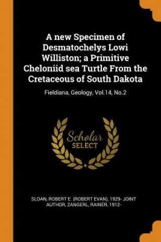 new Specimen of Desmatochelys Lowi Williston; a Primitive Cheloniid sea Turtle From the Cretaceous of South Dakota