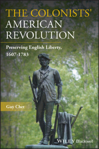 Colonists' American Revolution - Preserving English Liberty, 1607-1783