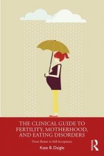 Clinical Guide to Fertility, Motherhood, and Eating Disorders