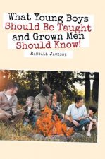 What Young Boys Should Be Taught and Grown Men Should Know
