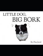 Little Dog, Big Bork