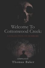 Welcome To Cottonwood Creek: A Collection Of Horrors