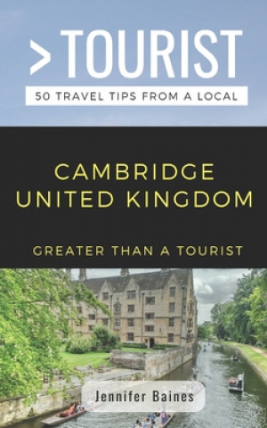 Greater Than a Tourist- Cambridge United Kingdom: 50 Travel Tips from a Local