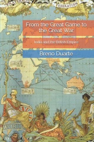 From the Great Game to the Great War: India and the British Empire