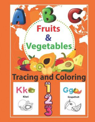 Fruits & Vegetables Tracing and Coloring: Preschool Tracing and Coloring Book with Fun, Learning Fruits and Vegetables, Easy and Relaxing Coloring Pag