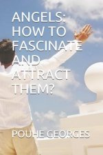 Angels: How to Fascinate and Attract Them?